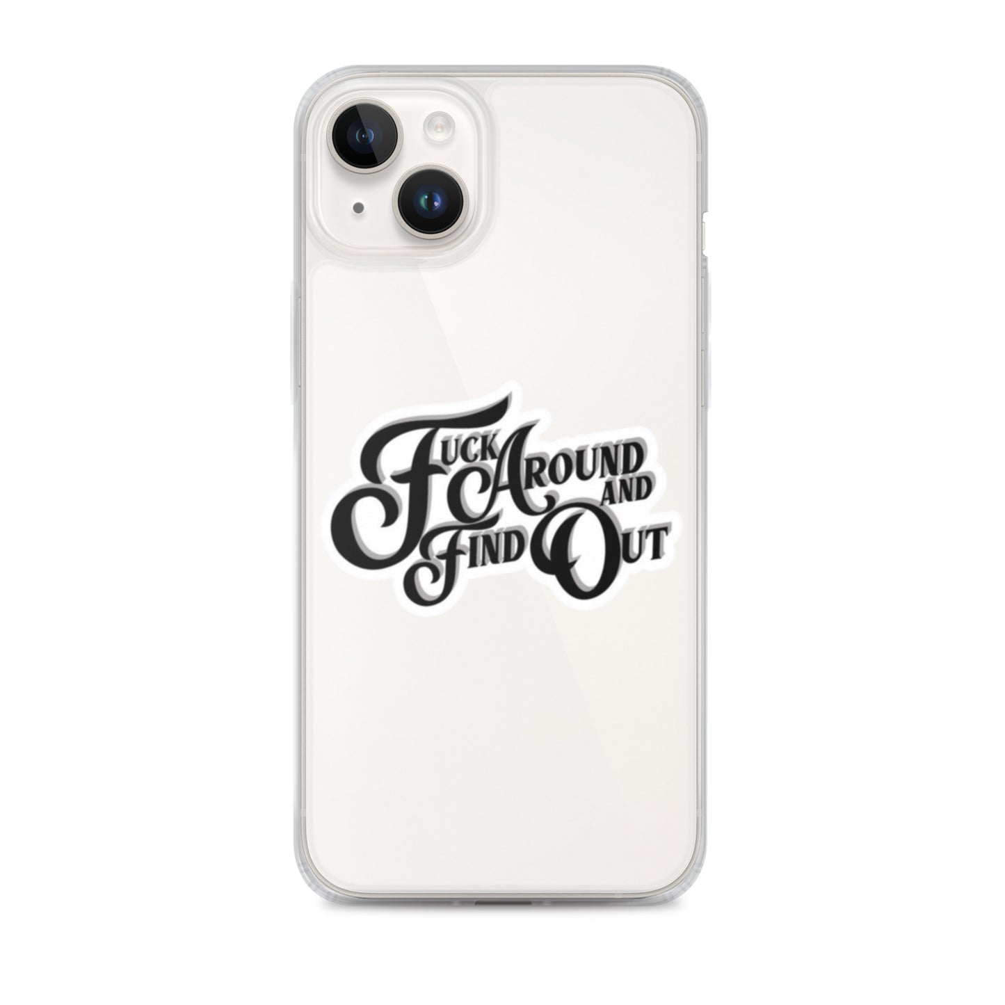 F&^K Around And Find Out Clear Case for iPhone®