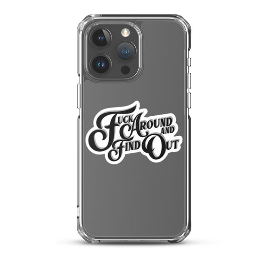 F&^K Around And Find Out Clear Case for iPhone®